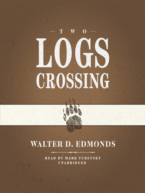 Title details for Two Logs Crossing by Walter D. Edmonds - Available